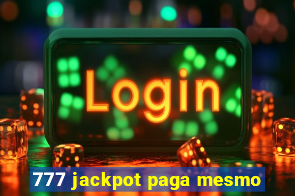 777 jackpot paga mesmo